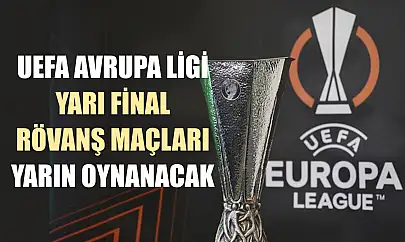 UEFA Avrupa Ligi yarı final rövanş maçları yarın oynanacak