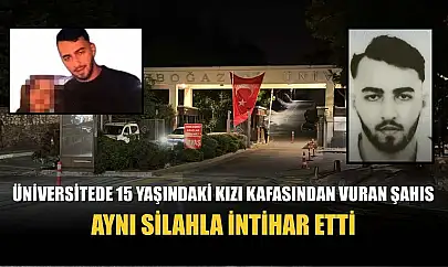 Üniversitede 15 yaşındaki kızı kafasından vuran şahıs aynı silahla intihar etti