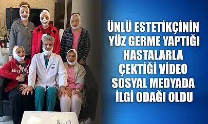 Ünlü estetikçinin yüz germe yaptığı hastalarla çektiği video sosyal medyada ilgi odağı oldu
