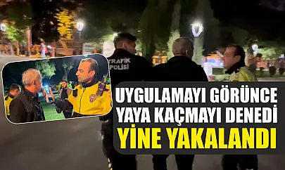 Uygulamayı görünce yaya kaçmayı denedi, yine yakalandı