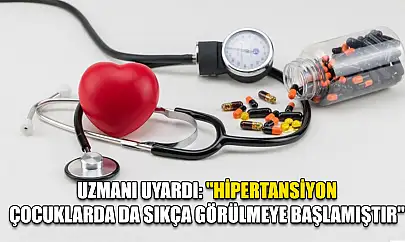 Uzmanı uyardı: 'Hipertansiyon çocuklarda da sıkça görülmeye başlamıştır'