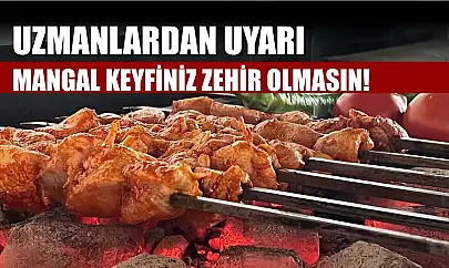 Uzmanlardan Uyarı: Mangal keyfiniz zehir olmasın!
