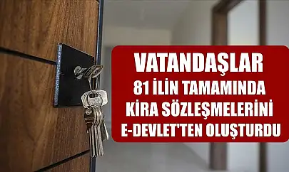 Vatandaşlar, 81 ilin tamamında kira sözleşmelerini e-Devlet'ten oluşturdu