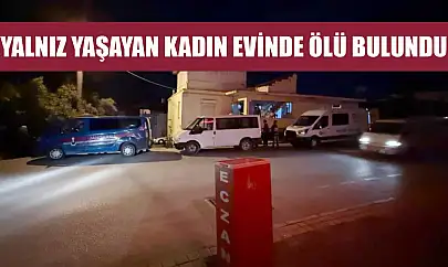 Yalnız yaşayan kadın evinde ölü bulundu