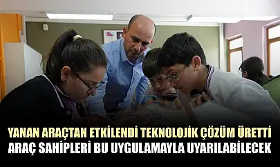 Yanan araçtan etkilendi teknolojik çözüm üretti: Araç sahipleri bu uygulamayla uyarılabilecek