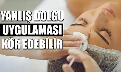 Yanlış dolgu uygulaması kör edebilir