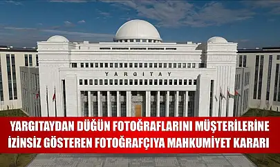 Yargıtaydan düğün fotoğraflarını müşterilerine izinsiz gösteren fotoğrafçıya mahkumiyet kararı