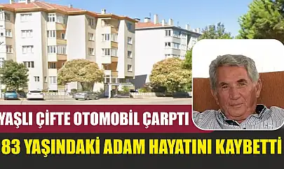 Yaşlı çifte otomobil çarptı, 83 yaşındaki adam hayatını kaybetti