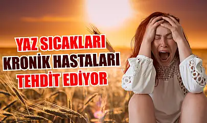 Yaz sıcakları kronik hastaları tehdit ediyor