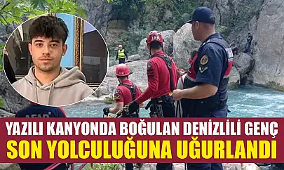 Yazılı Kanyonda boğulan Denizlili genç son yolculuğuna uğurlandı