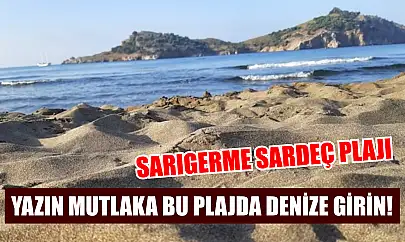 Yazın mutlaka bu plajda denize girin! Sarıgerme Sardeç Plajı