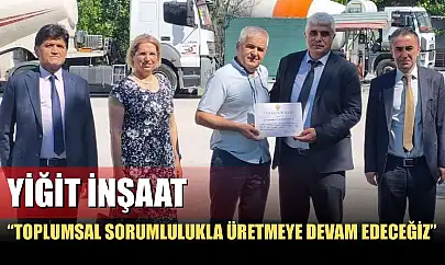 Yiğit İnşaat: 'Toplumsal Sorumlulukla Üretmeye Devam Edeceğiz'