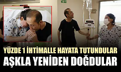 Yüzde 1 ihtimalle hayata tutundular, aşkla yeniden doğdular