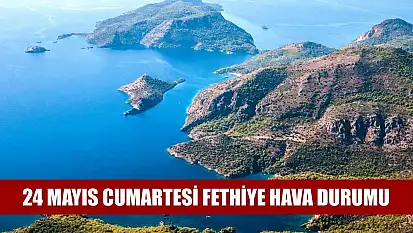 24 Mayıs Cumartesi Fethiye hava durumu