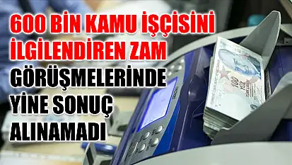 600 Bin Kamu İşçisini İlgilendiren Zam Görüşmelerinde Yine Sonuç Alınamadı