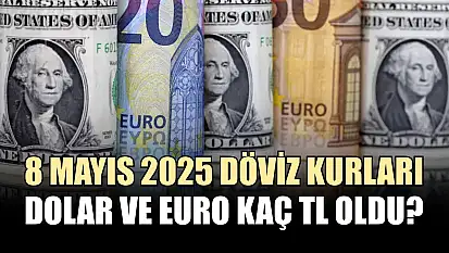8 Mayıs 2025 döviz kurları: Dolar ve Euro kaç TL oldu?