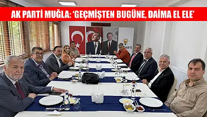 AK Parti Muğla: 'Geçmişten bugüne, daima el ele'