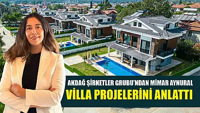 Akdağ Şirketler Grubu'ndan Mimar Aynural, Villa Projelerini Anlattı