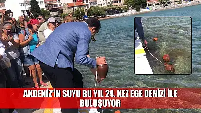 Akdeniz'in suyu bu yıl 24. kez Ege Denizi ile buluşuyor