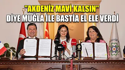 'Akdeniz mavi kalsın' diye Muğla ile Bastia el ele verdi