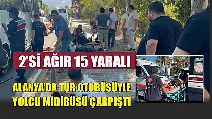 Alanya'da tur otobüsüyle yolcu midibüsü çarpıştı: 2'si ağır 15 yaralı