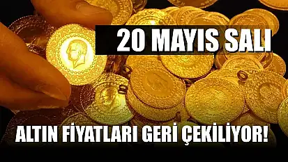 Altın fiyatları geri çekiliyor! 20 Mayıs Salı