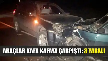 Araçlar kafa kafaya çarpıştı: 3 yaralı