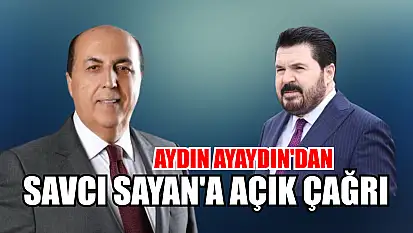 Aydın Ayaydın'dan Savcı Sayan'a açık çağrı