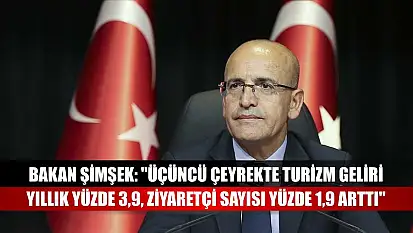 Bakan Şimşek: 'Üçüncü çeyrekte turizm geliri yıllık yüzde 3,9, ziyaretçi sayısı yüzde 1,9 arttı'