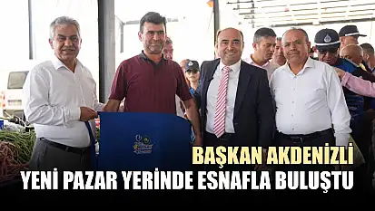 Başkan Akdenizli, Yeni Pazar Yerinde Esnafla Buluştu