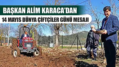 Başkan Alim Karaca'dan 14 Mayıs Dünya Çiftçiler Günü Mesajı