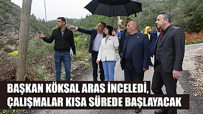 Başkan Köksal Aras inceledi, çalışmalar kısa sürede başlayacak