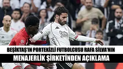 Beşiktaş'ın Portekizli futbolcusu Rafa Silva'nın menajerlik şirketinden açıklama