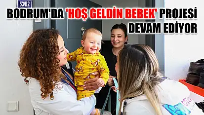 Bodrum'da 'Hoş Geldin Bebek' projesi devam ediyor