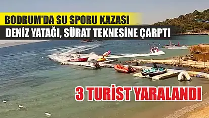 Bodrum'da su sporu kazası: Deniz yatağı, sürat teknesine çarptı, 3 turist yaralı