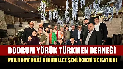 Bodrum Yörük Türkmen Derneği Moldova'daki Hıdırellez Şenlikleri'ne katıldı