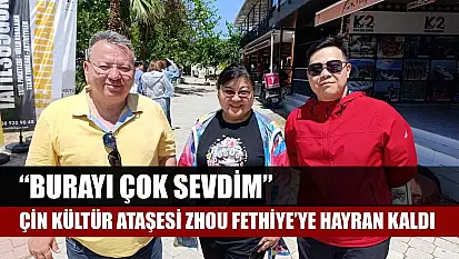 Çin Kültür Ataşesi Zhou Fethiye'ye hayran kaldı: 'Burayı çok sevdim'