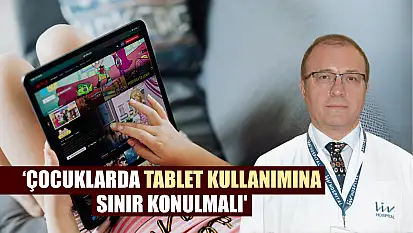 'Çocuklarda tablet kullanımına sınır konulmalı'