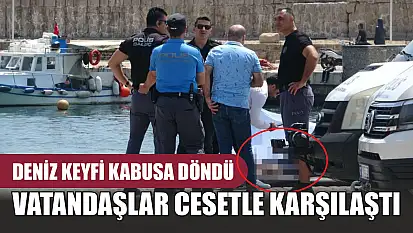 Deniz keyfi kabusa döndü: Vatandaşlar cesetle karşılaştı