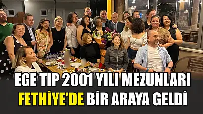 Ege Tıp 2001 yılı mezunları Fethiye'de bir araya geldi