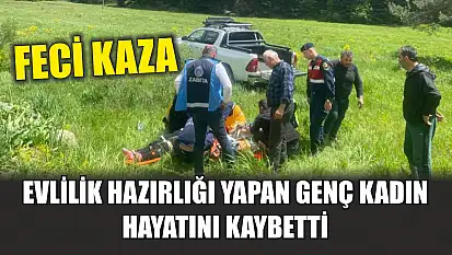 Feci kaza: Evlilik hazırlığı yapan genç kadın hayatını kaybetti