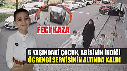 Feci kazada 5 yaşındaki çocuk, abisinin indiği öğrenci servisinin altında kaldı