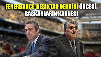 Fenerbahçe-Beşiktaş derbisi öncesi başkanların karnesi