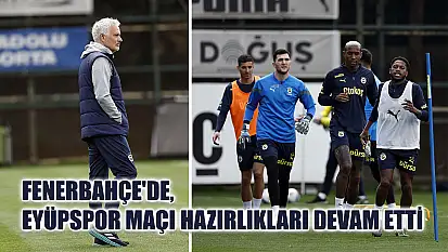 Fenerbahçe'de, Eyüpspor maçı hazırlıkları devam etti