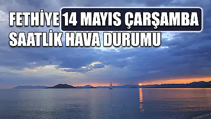 Fethiye 14 Mayıs Çarşamba Saatlik Hava Durumu