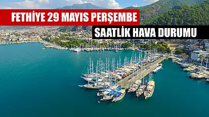 Fethiye 29 Mayıs Perşembe Saatlik Hava Durumu