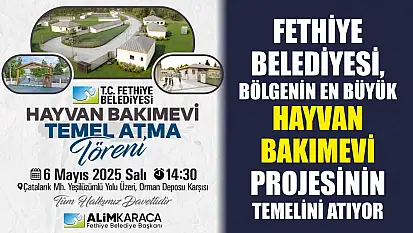 Fethiye Belediyesi, Bölgenin En Büyük Hayvan Bakımevi Projesinin Temelini Atıyor