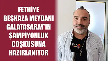 Fethiye Beşkaza Meydanı Galatasaray'ın Şampiyonluk Coşkusuna Hazırlanıyor
