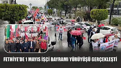 Fethiye'de 1 Mayıs İşçi Bayramı yürüyüşü gerçekleşti