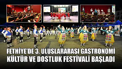Fethiye'de 3. Uluslararası Gastronomi, Kültür ve Dostluk Festivali Başladı